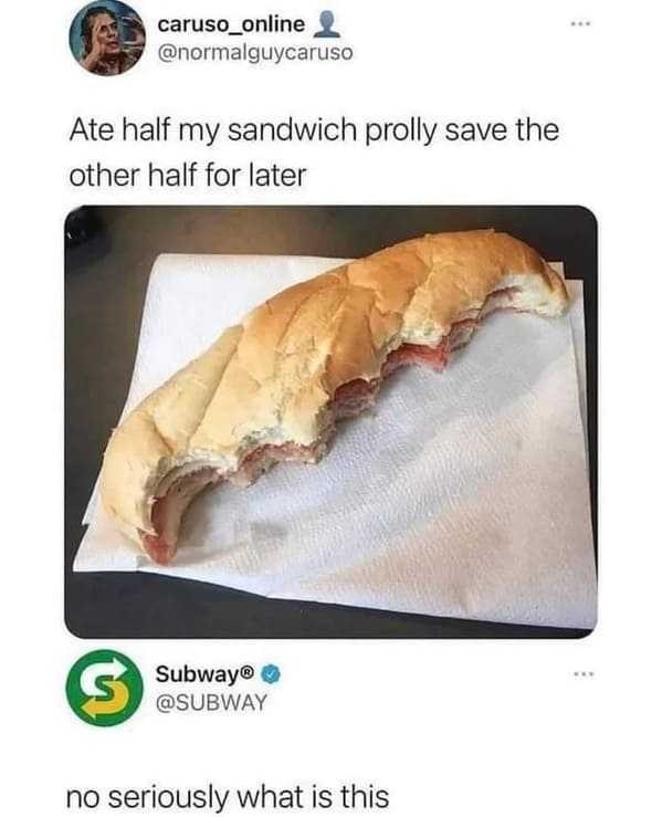 wtf wednesday - ate half my sandwich - caruso_online Ate half my sandwich prolly save the other half for later S Subway no seriously what is this