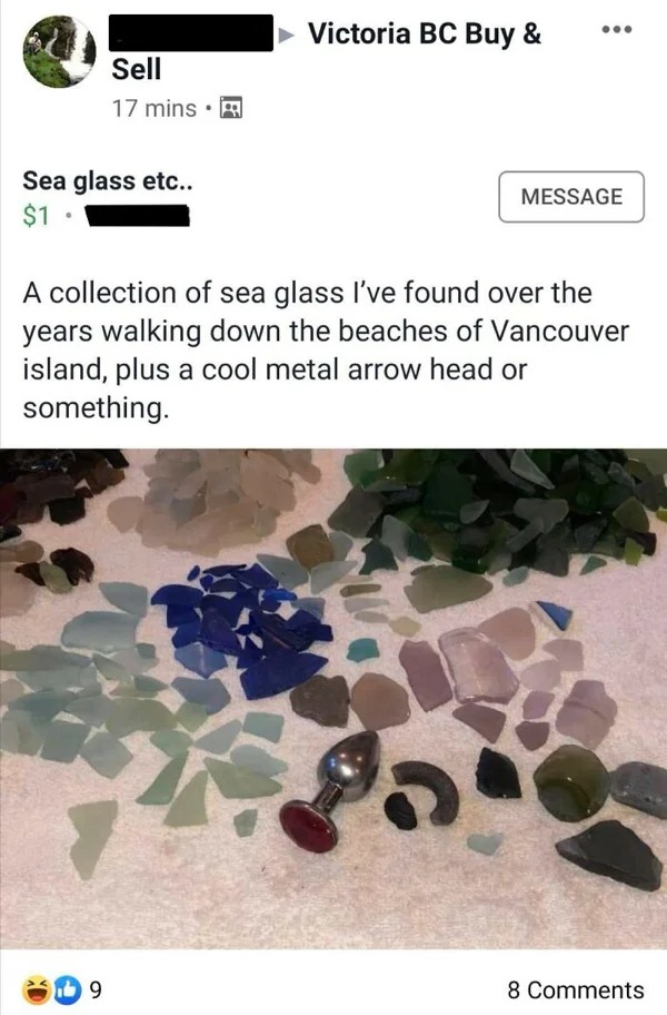 wtf wednesday - plastic - Sell 17 mins Sea glass etc.. $1. 9 Victoria Bc Buy & ... Message A collection of sea glass I've found over the years walking down the beaches of Vancouver island, plus a cool metal arrow head or something. 8