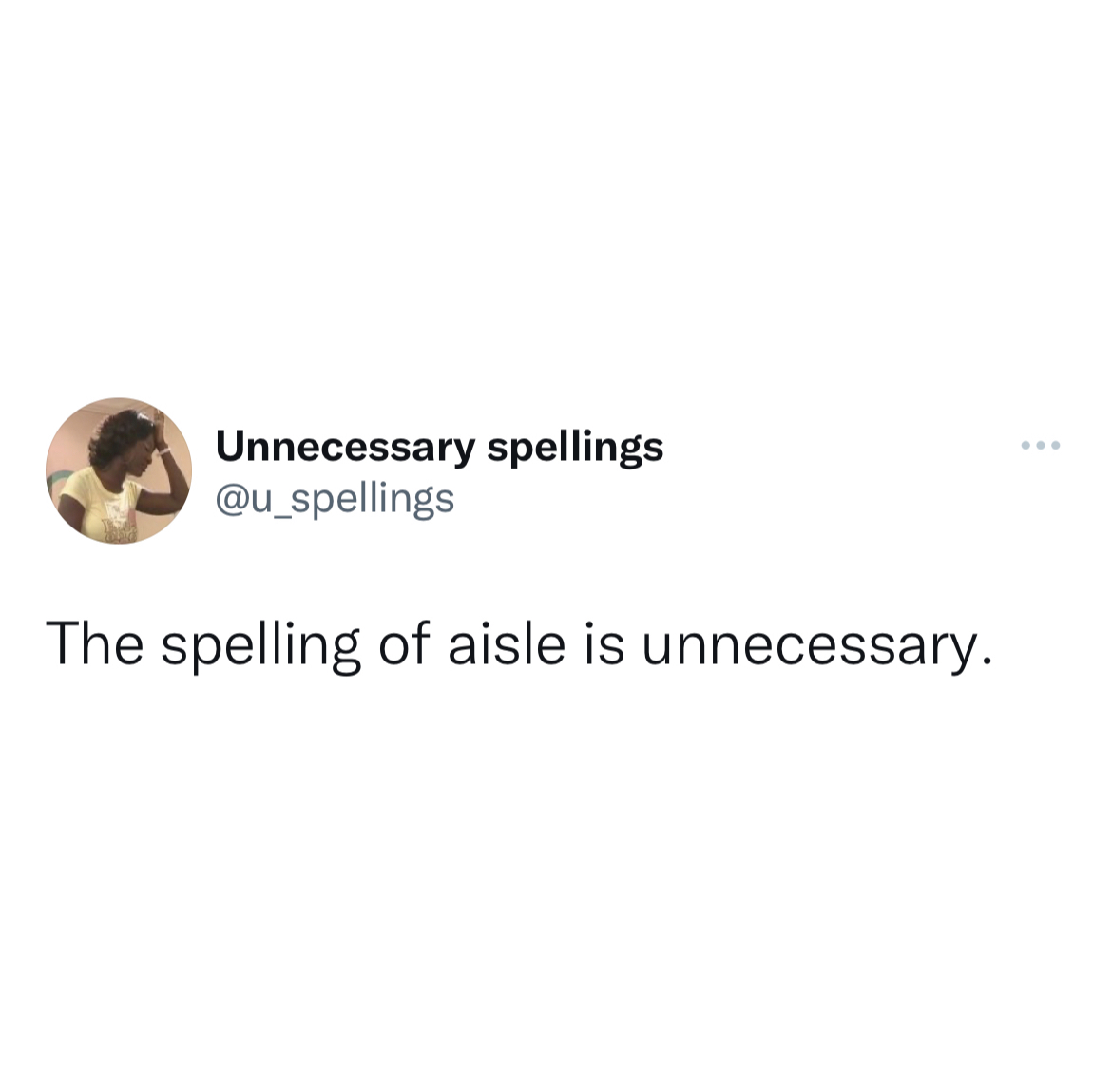 filthy and funny tweet - Unnecessary spellings The spelling of aisle is unnecessary.
