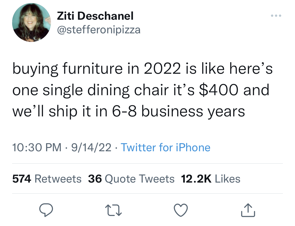 filthy and funny tweet - shyam meera singh twitter - Ziti Deschanel buying furniture in 2022 is here's one single dining chair it's $400 and we'll ship it in 68 business years 91422 Twitter for iPhone 574 36 Quote Tweets 27