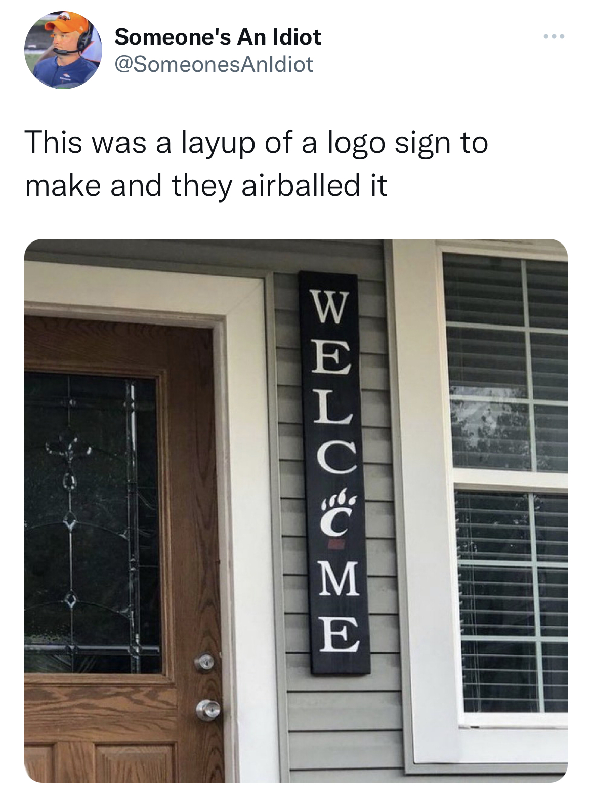 filthy and funny tweet - window - Someone's An Idiot This was a layup of a logo sign to make and they airballed it Welceme www