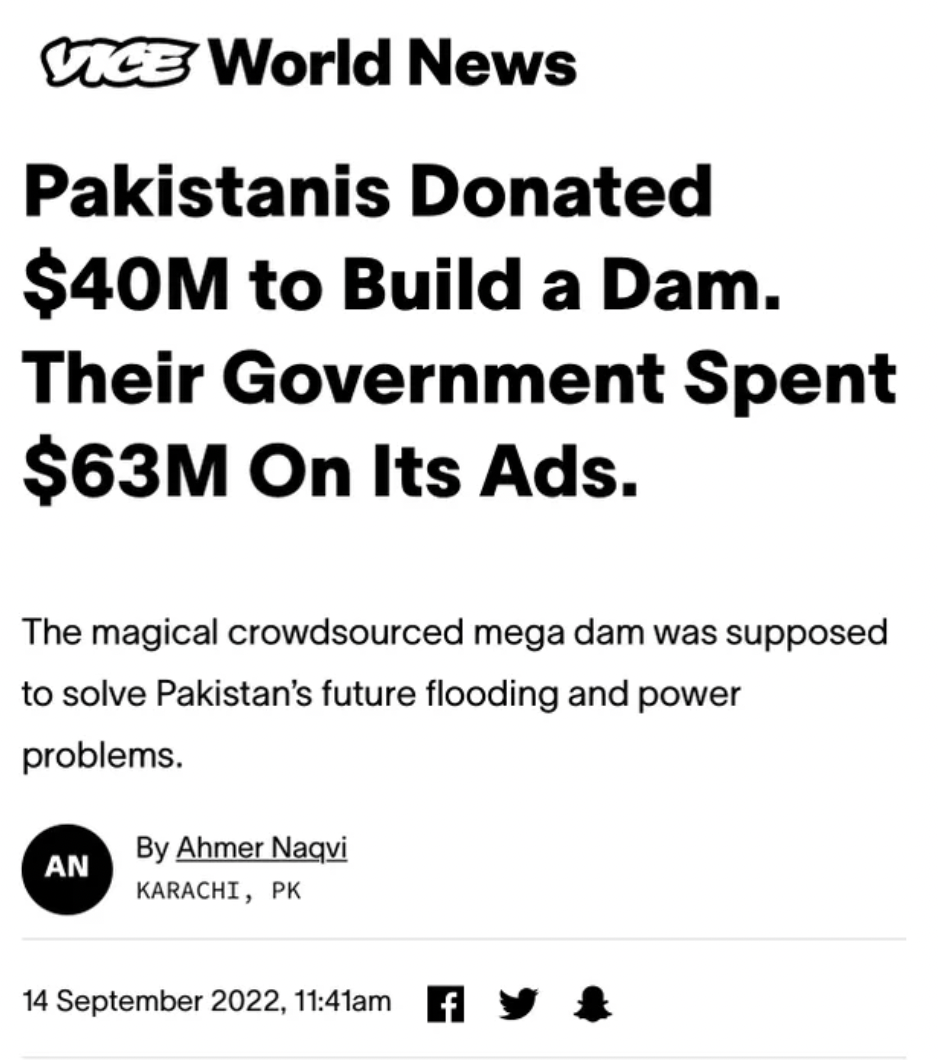 facepalms and fails - do you have to offer - Vice World News Pakistanis Donated $40M to Build a Dam. Their Government Spent $63M On Its Ads. The magical crowdsourced mega dam was supposed to solve Pakistan's future flooding and power problems. An By Ahmer