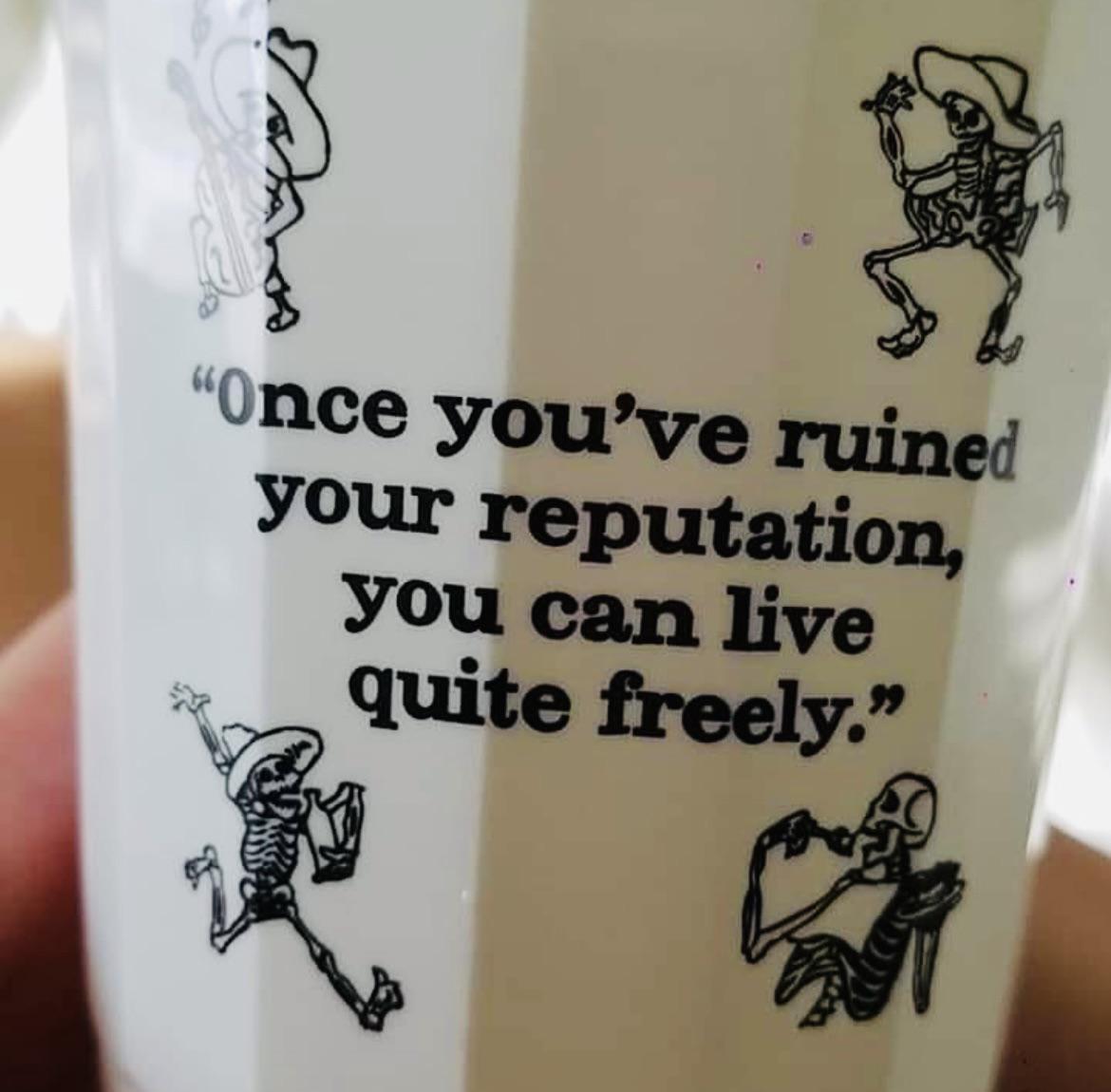 daily dose of randoms - once you ve ruined your reputation meaning - Tana "Once you've ruined your reputation, you can live quite freely."