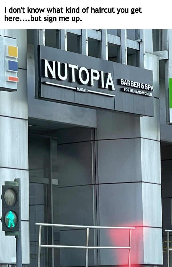 thirsty thursday memes -  facade - I don't know what kind of haircut you get sign me up. here....but Nutopia Makati Barber&Spa For Men And Women