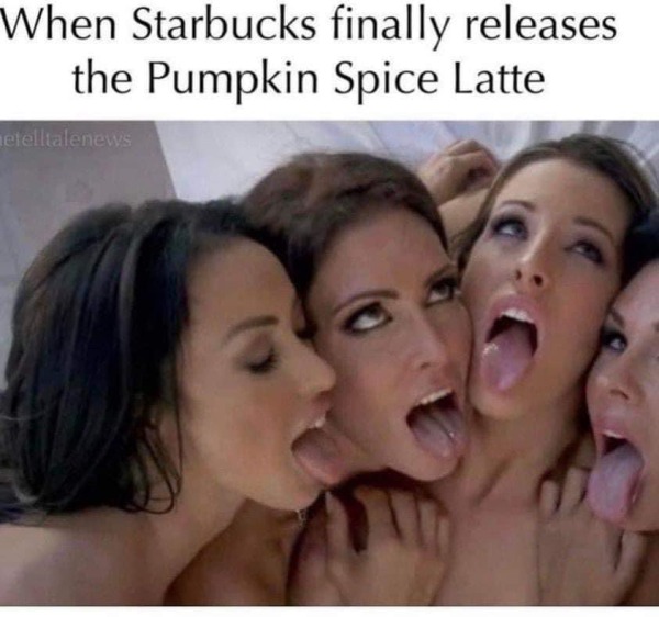 thirsty thursday memes -  Pumpkin Spice Latte - When Starbucks finally releases the Pumpkin Spice Latte etelltalenews