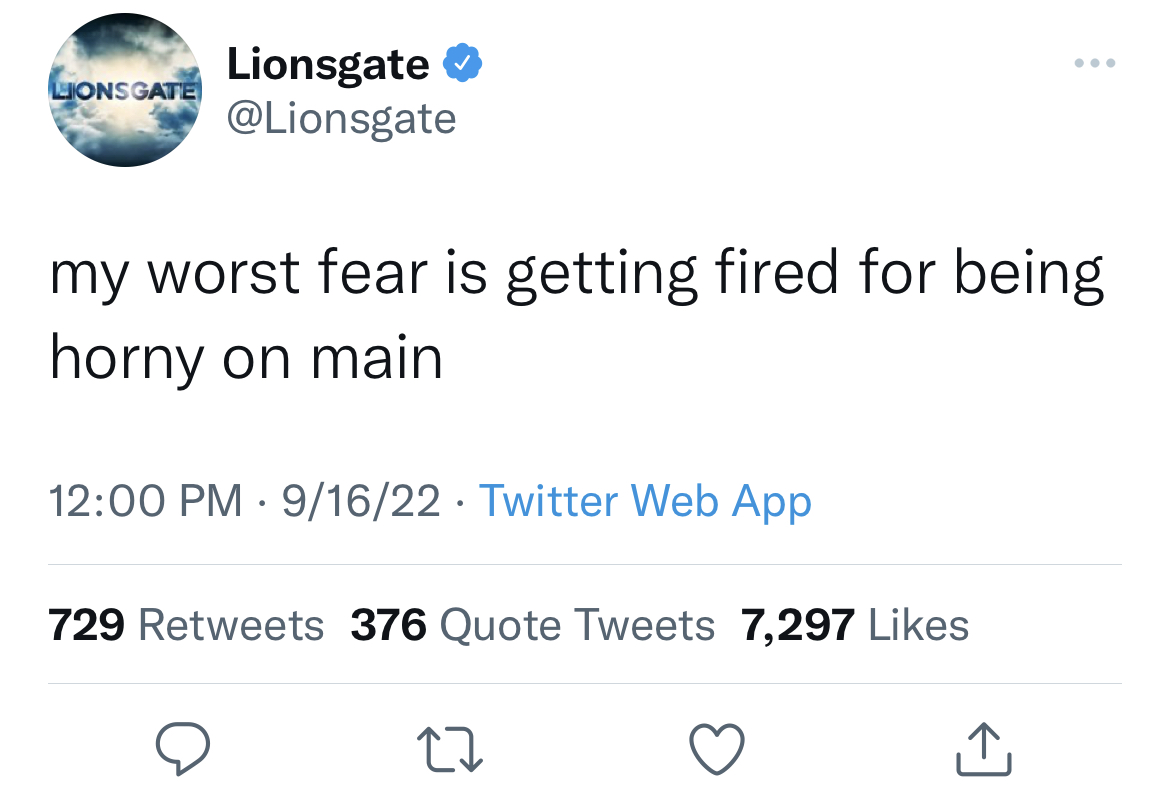 funny and fresh tweets - dave weigel retweet - Lionsgate Lionsgate my worst fear is getting fired for being horny on main 91622 Twitter Web App 729 376 Quote Tweets 7,297 27