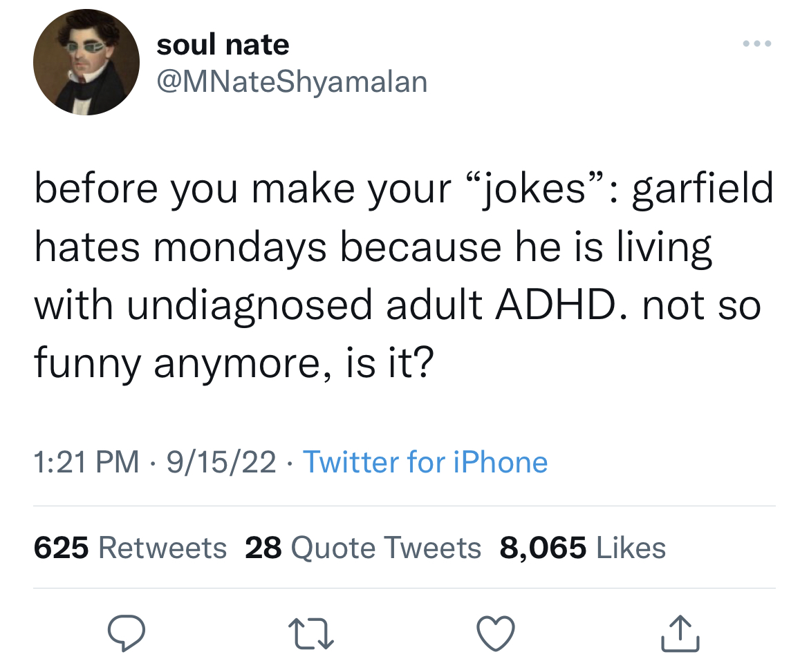 funny and fresh tweets - mac miller shirt tweet - soul nate before you make your "jokes" garfield hates mondays because he is living with undiagnosed adult Adhd. not so funny anymore, is it? 91522 Twitter for iPhone . 625 28 Quote Tweets 8,065 27