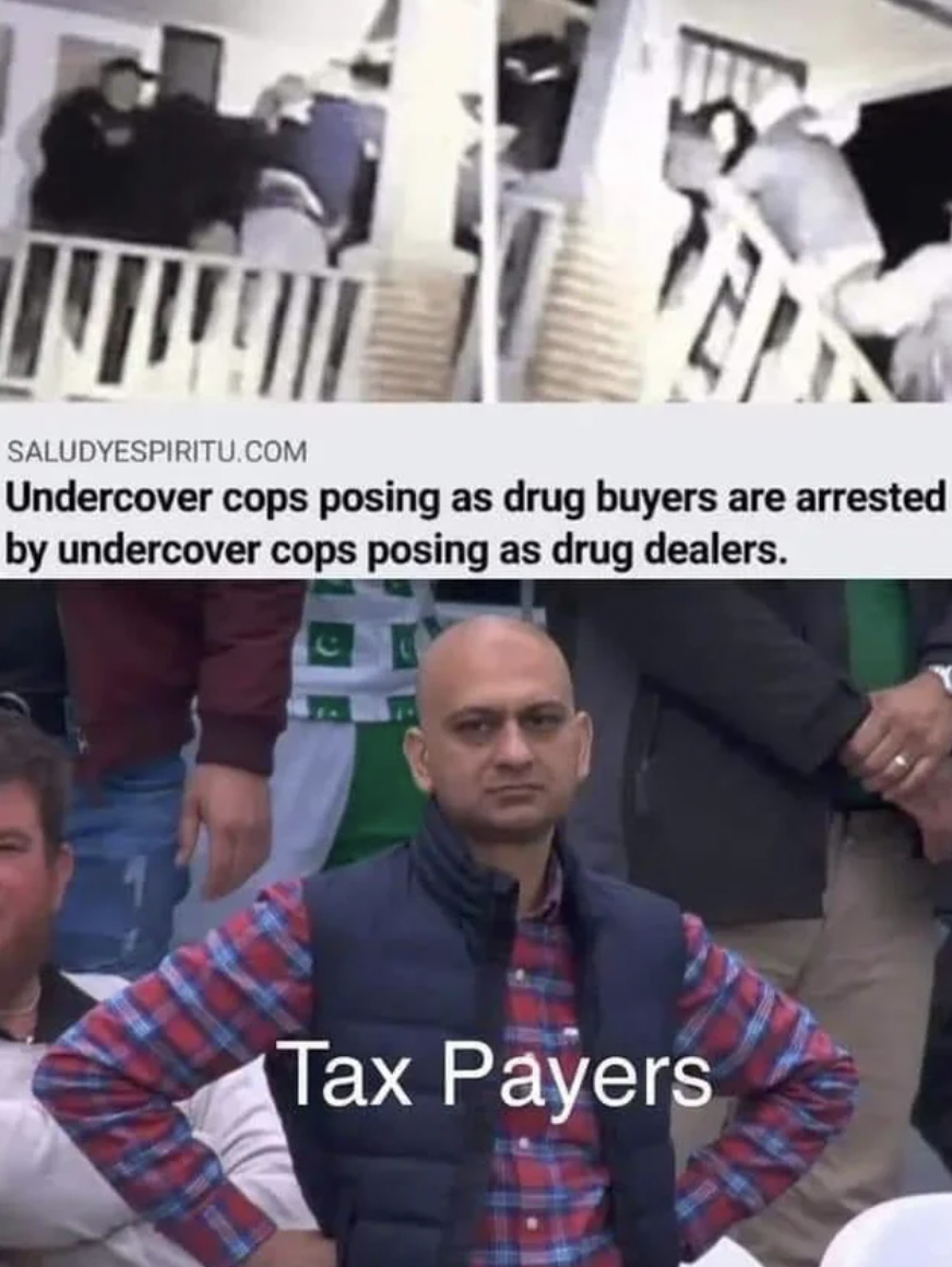 Hold Up Pictures - cool - S Undercover cops posing as drug buyers are arrested by undercover cops posing as drug dealers. Tax Payers