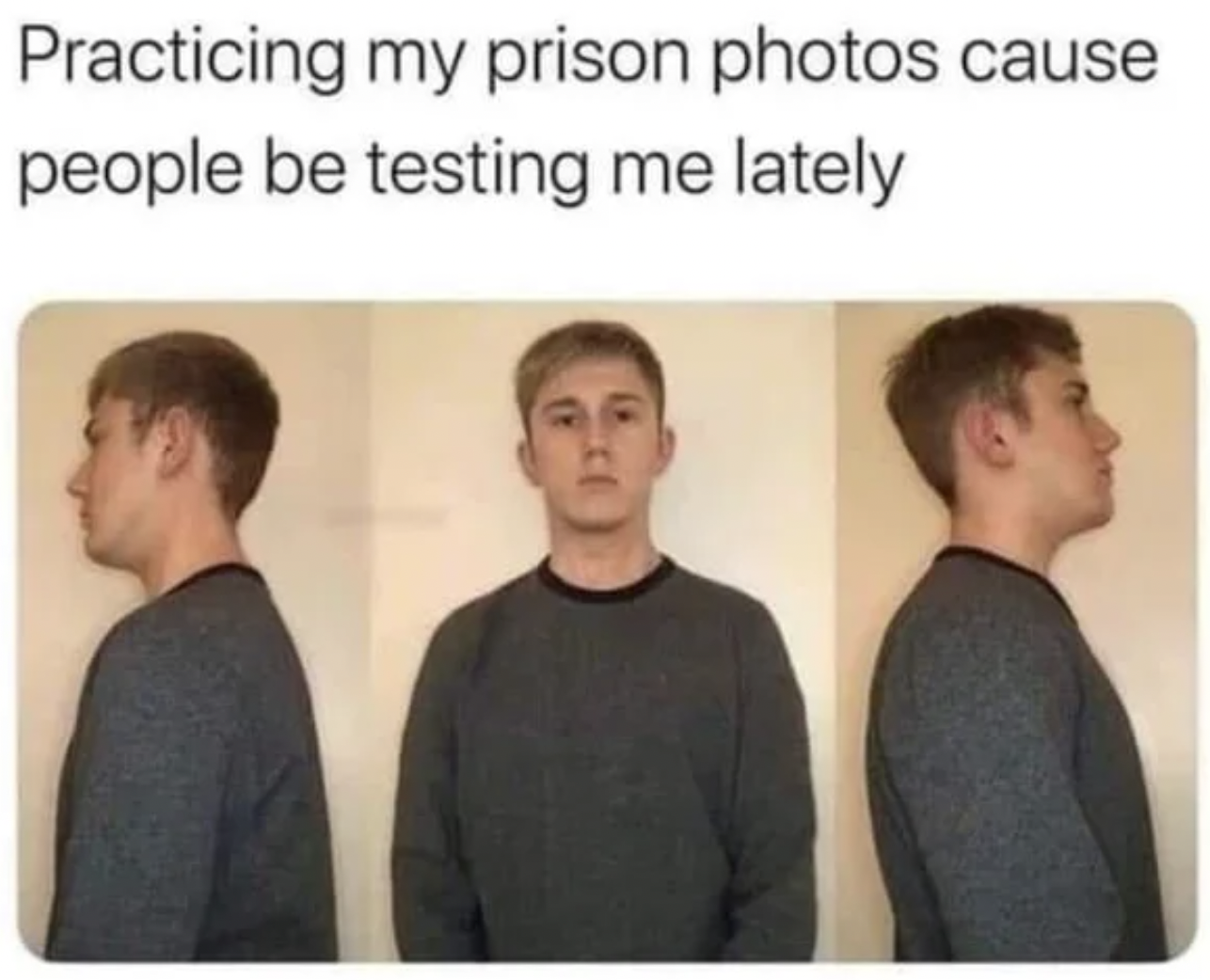 Internet tough guys - practicing prison photos meme - Practicing my prison photos cause people be testing me lately