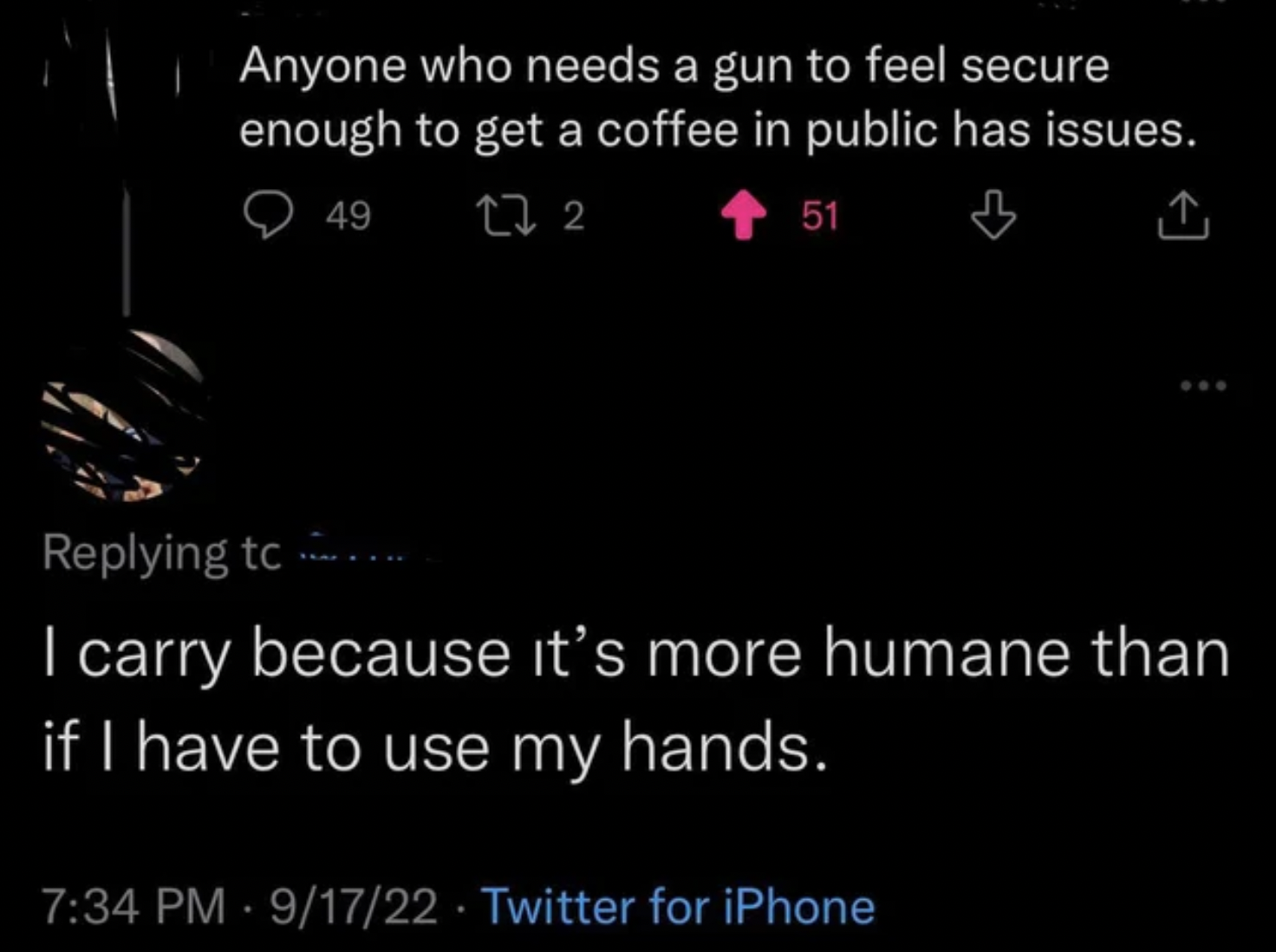 Internet tough guys - atmosphere - Anyone who needs a gun to feel secure enough to get a coffee in public has issues. 49 27 2 51 ing tc I carry because it's more humane than if I have to use my hands.