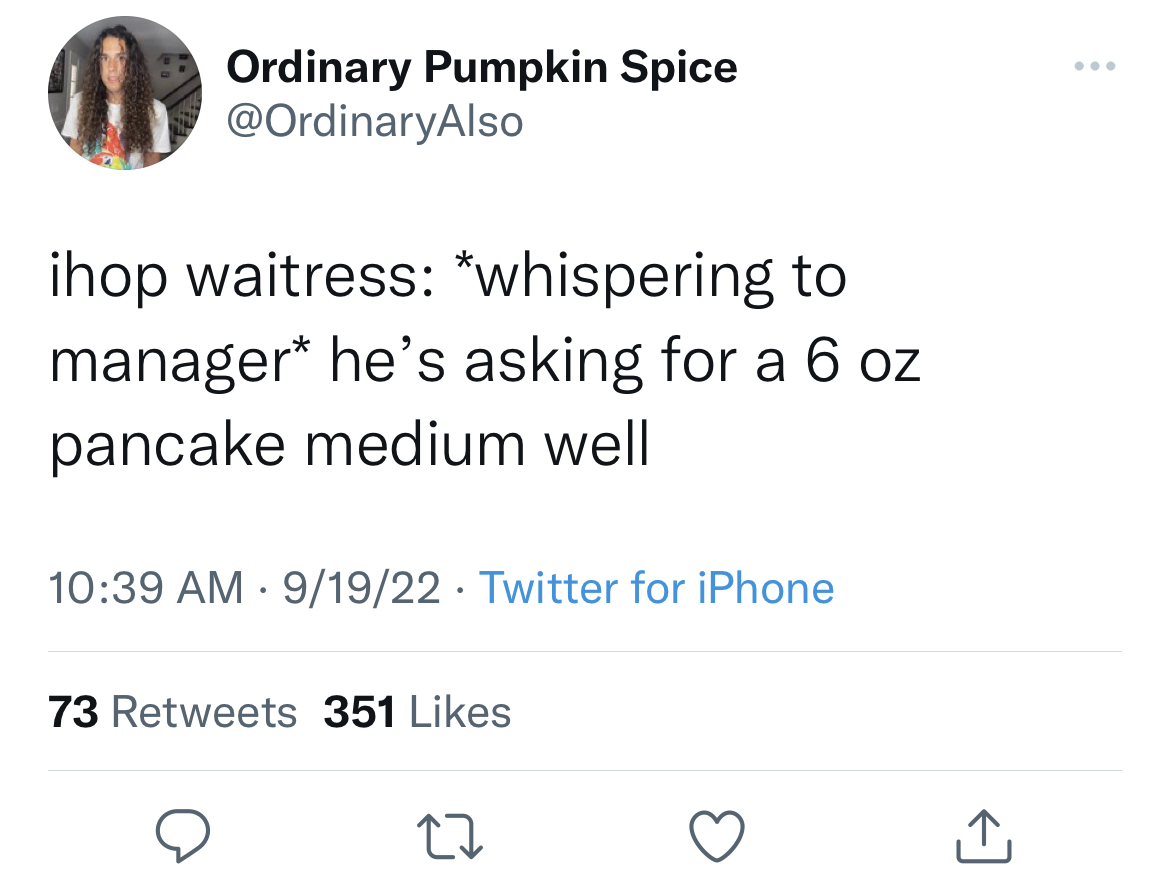 spanish twitter quotes - Ordinary Pumpkin Spice ihop waitress whispering to manager he's asking for a 6 oz pancake medium well 91922 Twitter for iPhone 73 351 22