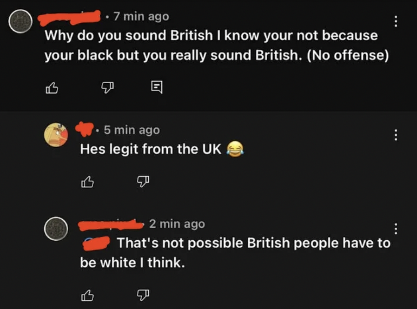 People who were confidently incorrect - Why do you sound British I know your not because your black but you really sound British.