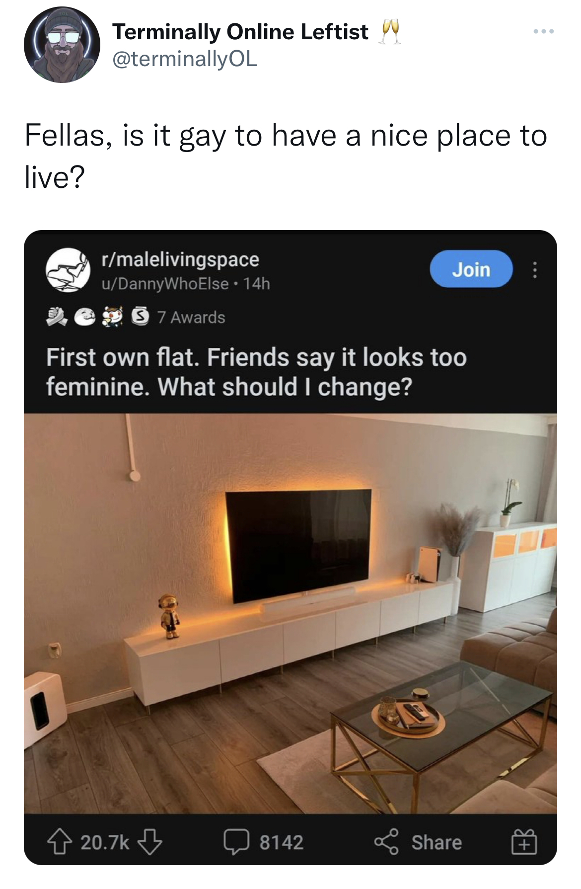 funny and dirty tweets - multimedia - Terminally Online Leftist Fellas, is it gay to have a nice place to live? rmalelivingspace uDannyWhoElse 14h 2 7 Awards First own flat. Friends say it looks too feminine. What should I change? day Join 8142 B