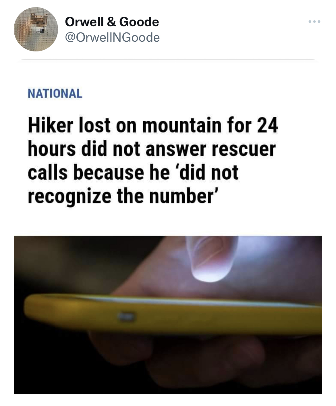 funny quick wit tweets - Internet meme - Orwell & Goode National Hiker lost on mountain for 24 hours did not answer rescuer calls because he 'did not recognize the number'