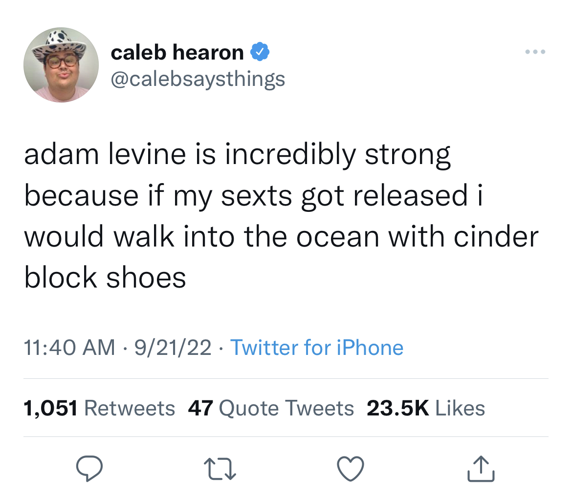 funny quick wit tweets - jim jordan january 6 tweet - caleb hearon adam levine is incredibly strong because if my sexts got released i would walk into the ocean with cinder block shoes 92122 Twitter for iPhone 1,051 47 Quote Tweets 27