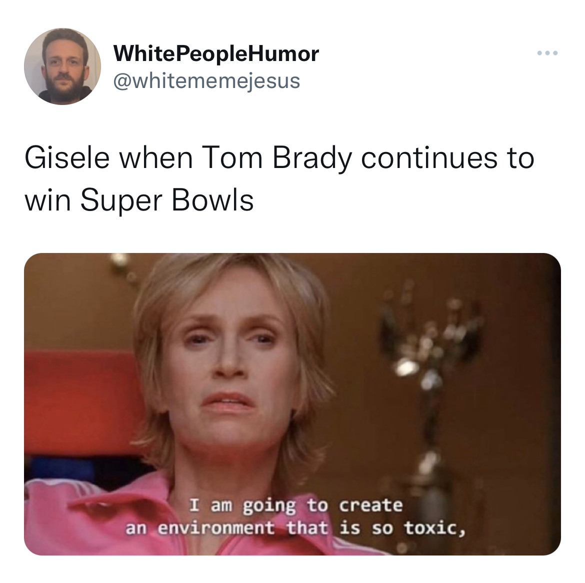 funny quick wit tweets - lea michele meme - White PeopleHumor Gisele when Tom Brady continues to win Super Bowls I am going to create an environment that is so toxic,