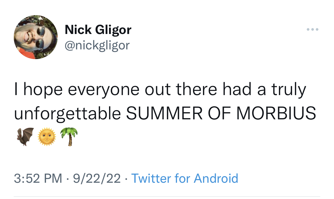 viral and funny tweets - can ignore better than you dont test me - Nick Gligor I hope everyone out there had a truly unforgettable Summer Of Morbius 92222 Twitter for Android