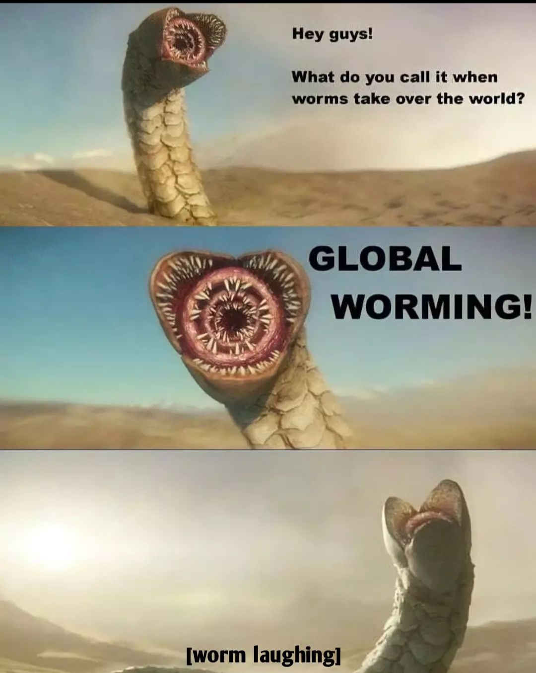 poster - Hey guys! What do you call it when worms take over the world? Global Worming! worm laughing