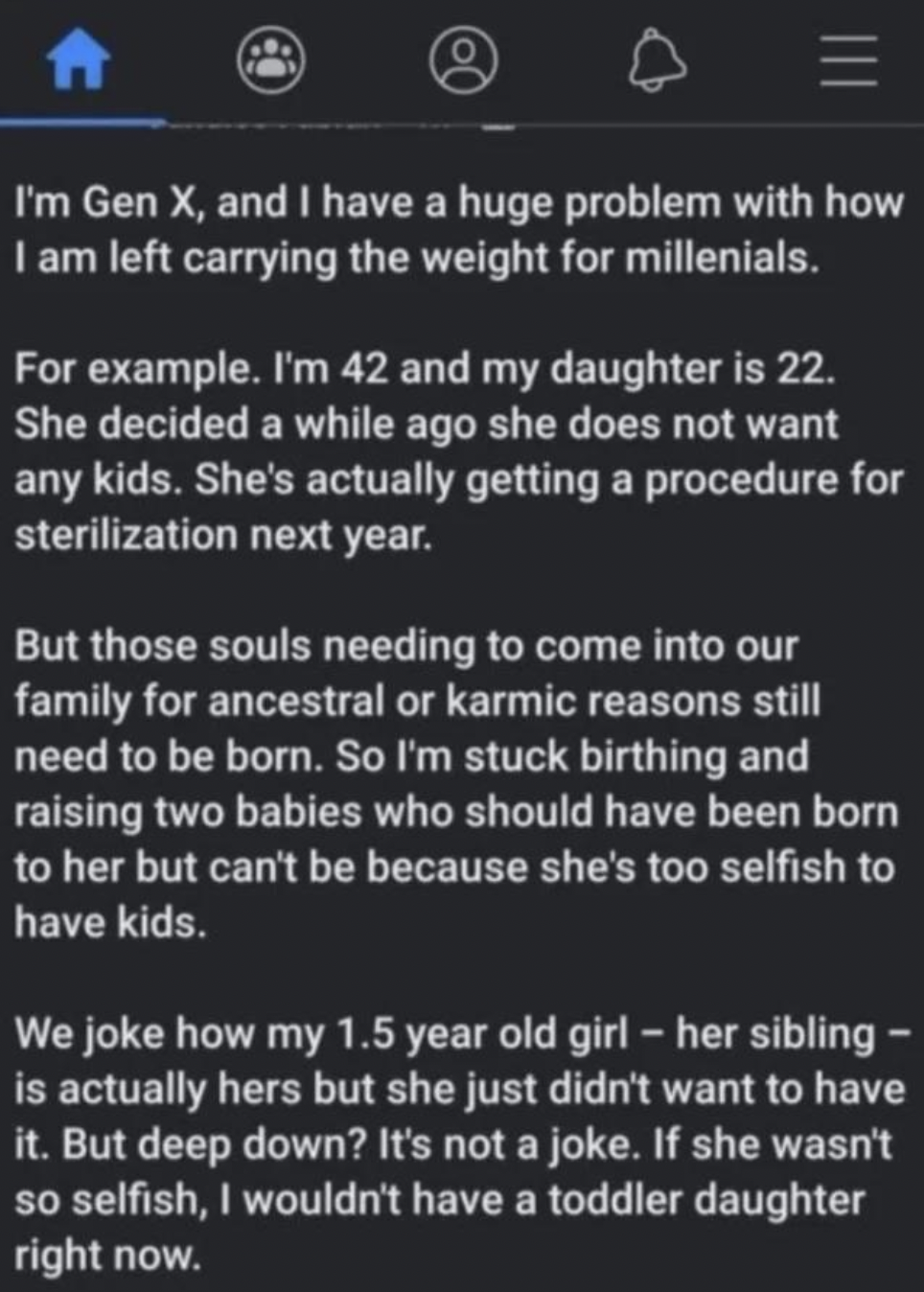 Friday facepalms - i m gen x and i have a huge problem - I'm Gen X, and I have a huge problem with how I am left carrying the weight for millenials. For example. I'm 42 and my daughter is 22. She decided a while ago she does not want any kids. She's actua