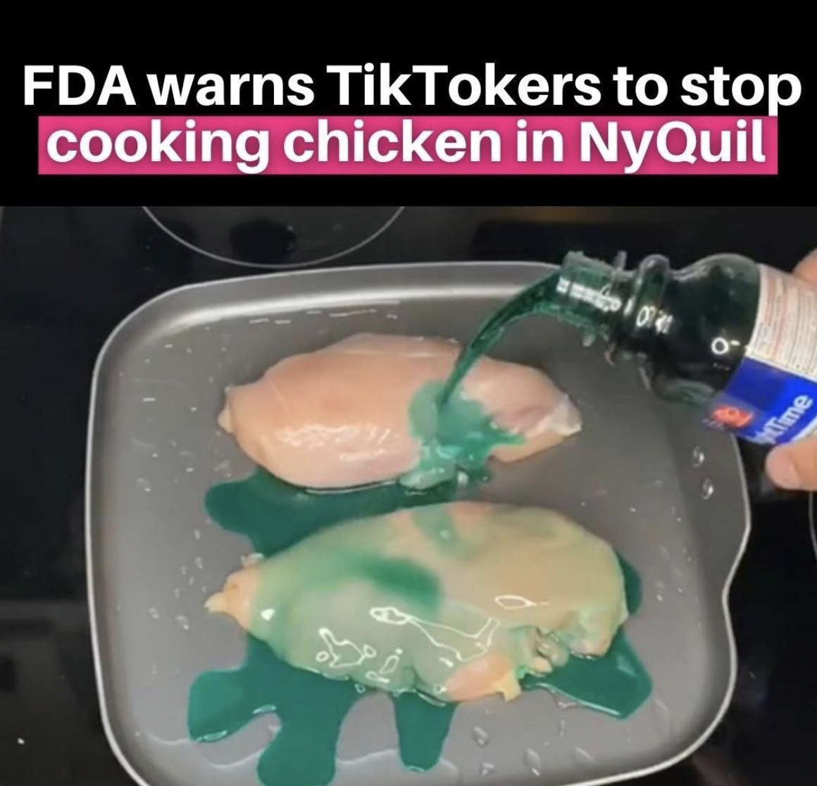 Friday facepalms - TikTokers to stop cooking chicken in NyQuil Time