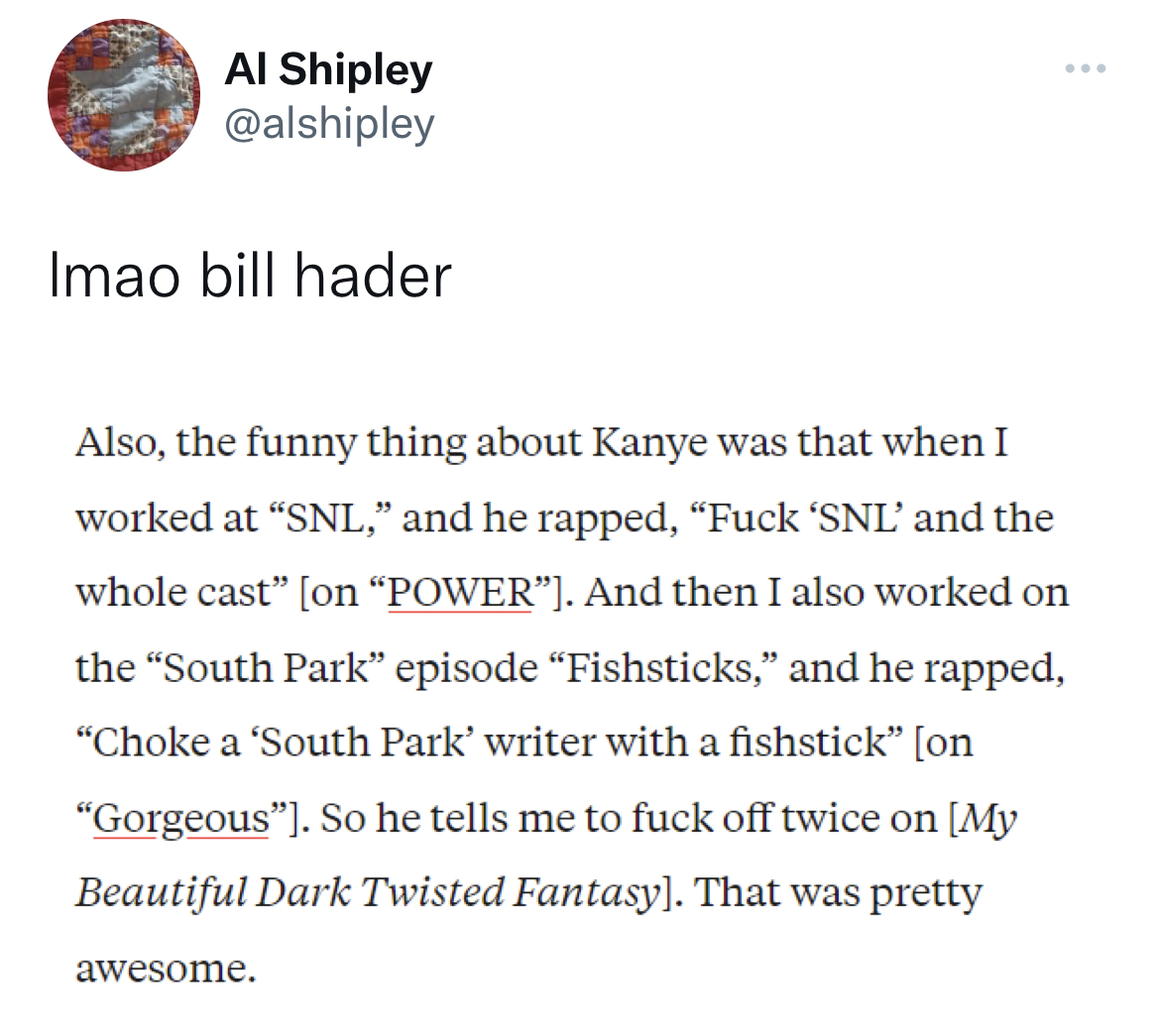 nfl football tweets week 3 - paper - Al Shipley Imao bill hader Also, the funny thing about Kanye was that when I worked at "Snl," and he rapped, "Fuck 'Snl' and the whole cast" on "Power". And then I also worked on the "South Park" episode "Fishsticks," 