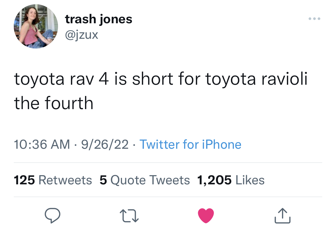 Funny tweets - trash jones toyota rav 4 is short for toyota ravioli the fourth 92622 Twitter for iPhone 125 5 Quote Tweets 1,205 27