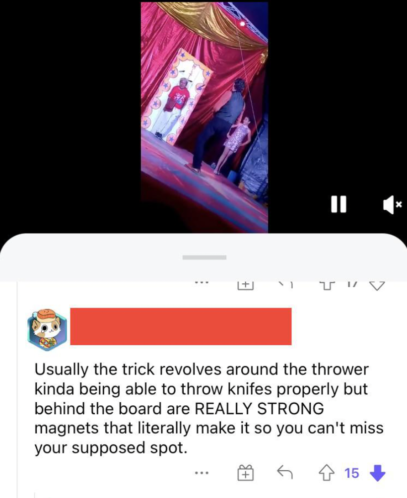 Confidently incorrect people - media - Mitiv Usually the trick revolves around the thrower kinda being able to throw knifes properly but behind the board are Really Strong magnets that literally make it so you can't miss your supposed spot. 15
