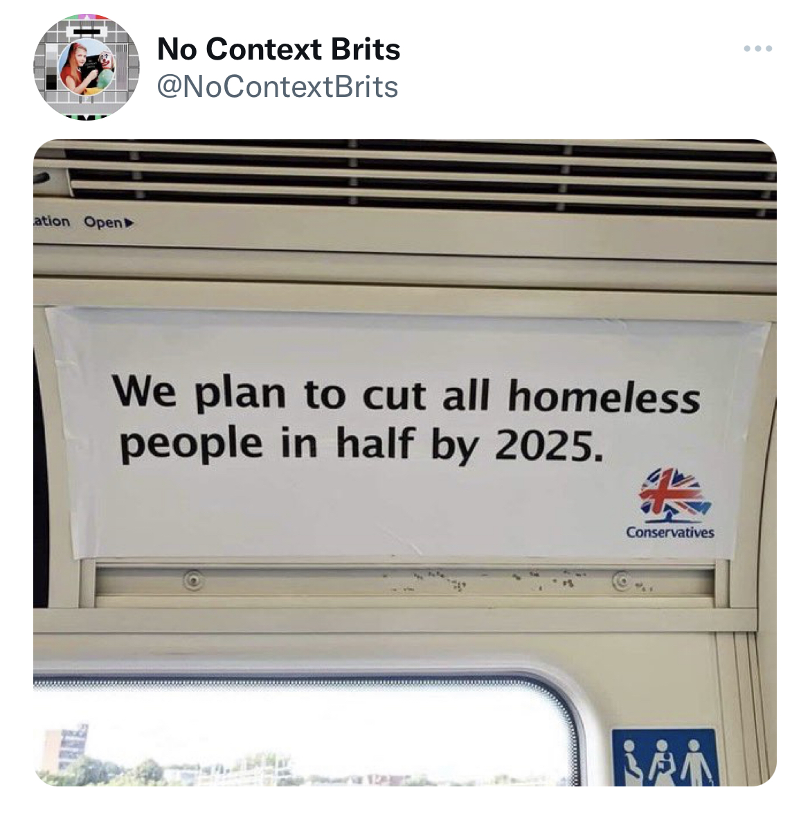 Fresh and funny tweets - material - ation Open No Context Brits We plan to cut all homeless people in half by 2025. Conservatives San