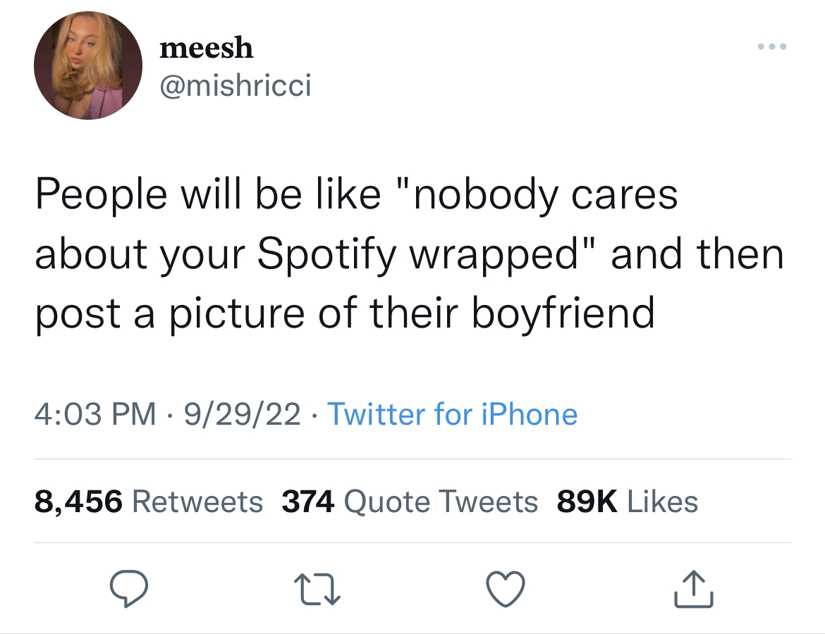 Fresh and funny tweets - relationships only work when the guy likes - meesh People will be "nobody cares about your Spotify wrapped" and then post a picture of their boyfriend 92922 Twitter for iPhone 8,456 374 Quote Tweets 89K 27