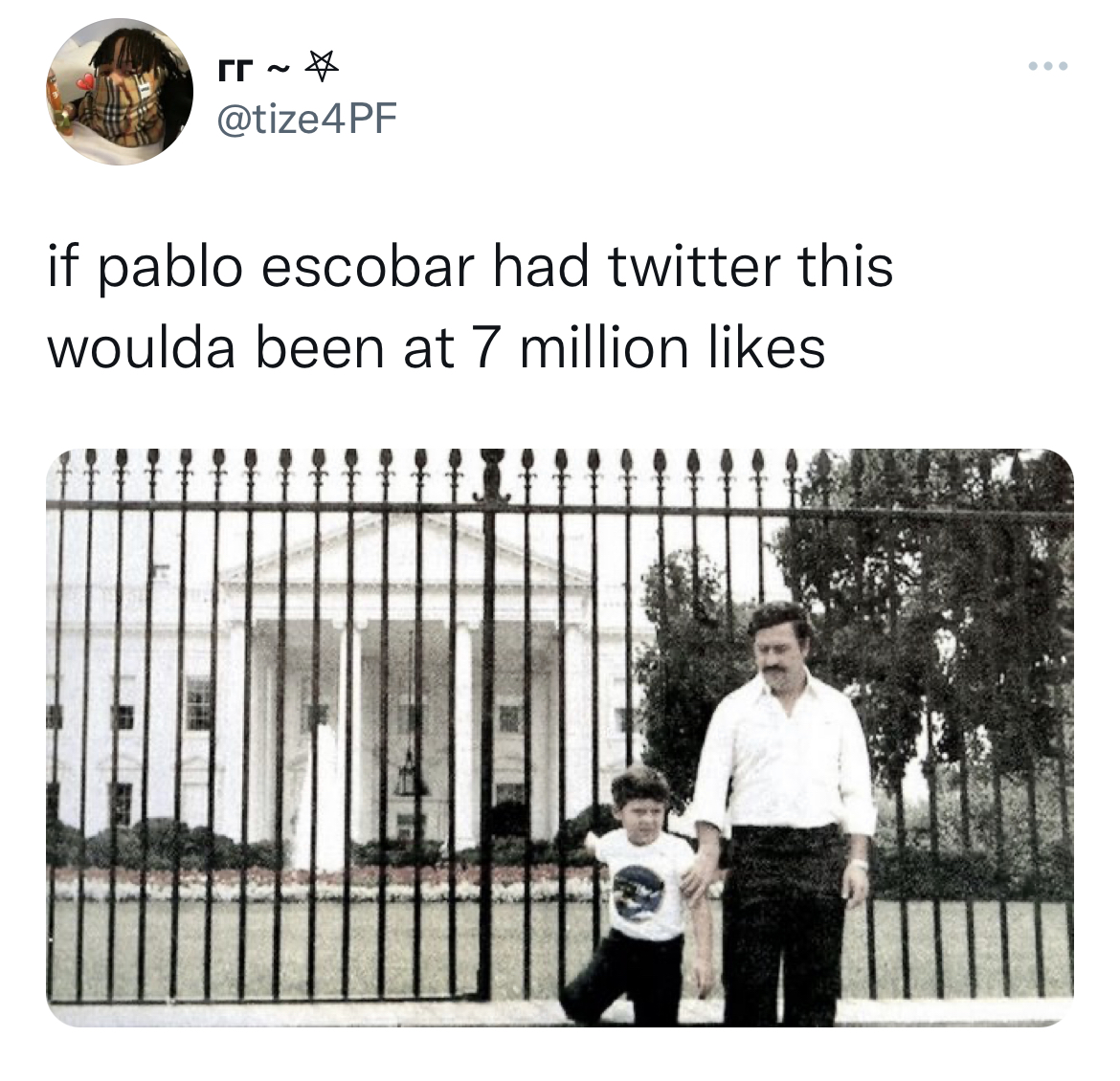 Fresh and funny tweets - pablo escobar in front of white house meme - if pablo escobar had twitter this woulda been at 7 million H