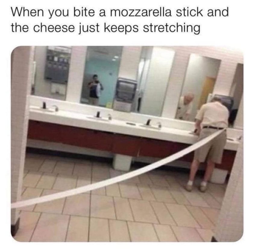 cool pics and memes - mozzarella sticks meme - When you bite a mozzarella stick and the cheese just keeps stretching