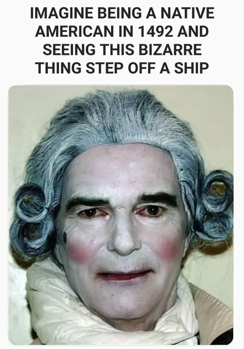 cool pics and memes - imagine being a native american in 1492 - Imagine Being A Native American In 1492 And Seeing This Bizarre Thing Step Off A Ship