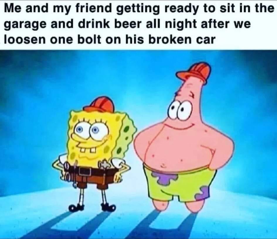 cool pics and memes - cartoon - Me and my friend getting ready to sit in the garage and drink beer all night after we loosen one bolt on his broken car