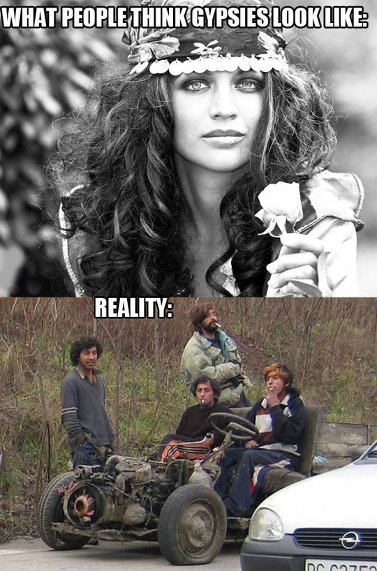 cool pics and memes - gypsies funny - What People Think Gypsies Look Reality Dc 2750