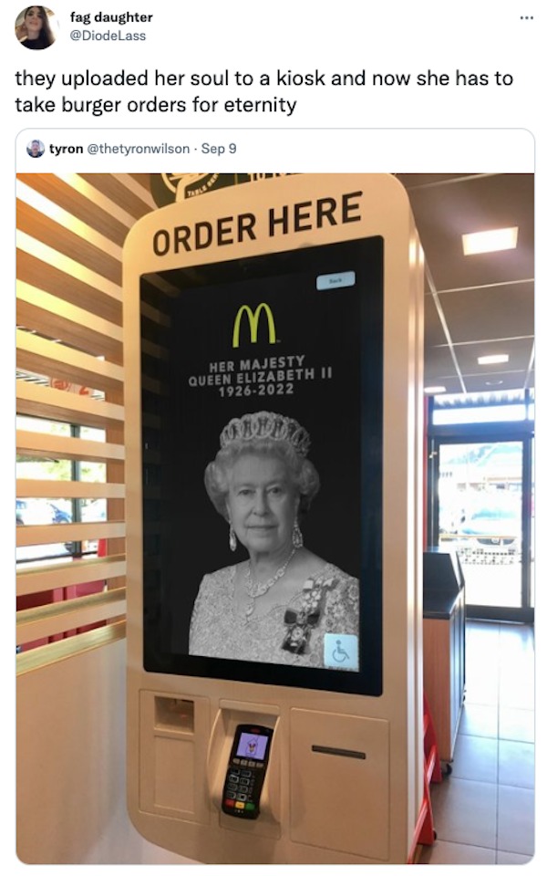 cool pics and memes - queen elizabeth mcdonalds - fag daughter Lass they uploaded her soul to a kiosk and now she has to take burger orders for eternity tyron . Sep 9 Table Order Here M Her Majesty Queen Elizabeth Ii 19262022 Wild 100000 70008 19707 Gro