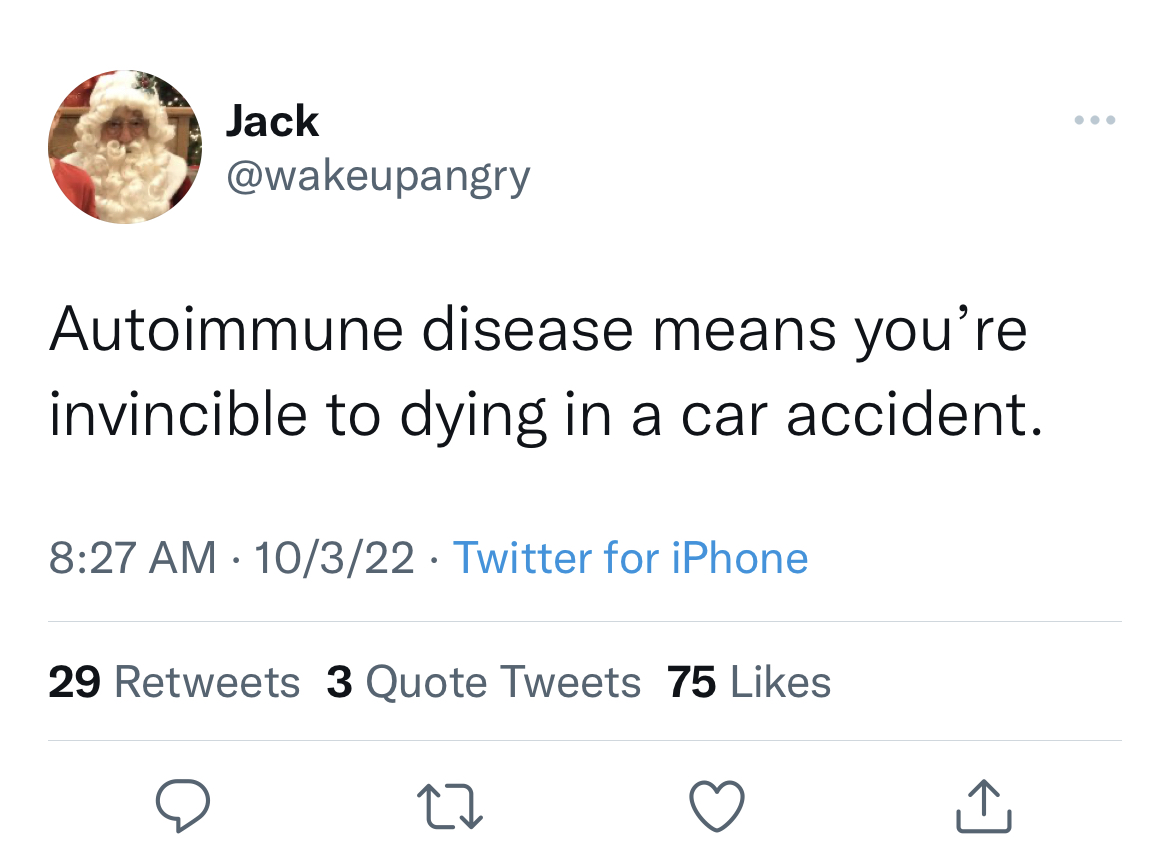 Savage and funny tweets - angle - Jack Autoimmune disease means you're invincible to dying in a car accident. 10322 Twitter for iPhone 29 3 Quote Tweets 75 27