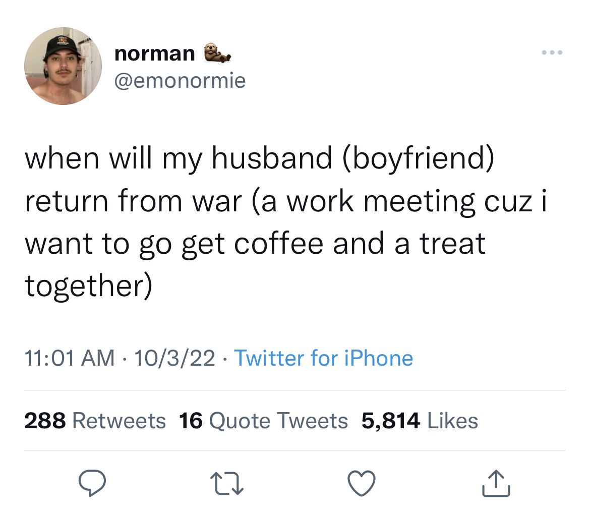 Savage and funny tweets - you re not better than a stegosaurus - norman when will my husband boyfriend return from war a work meeting cuz i want to go get coffee and a treat together 10322 Twitter for iPhone 288 16 Quote Tweets 5,814 27
