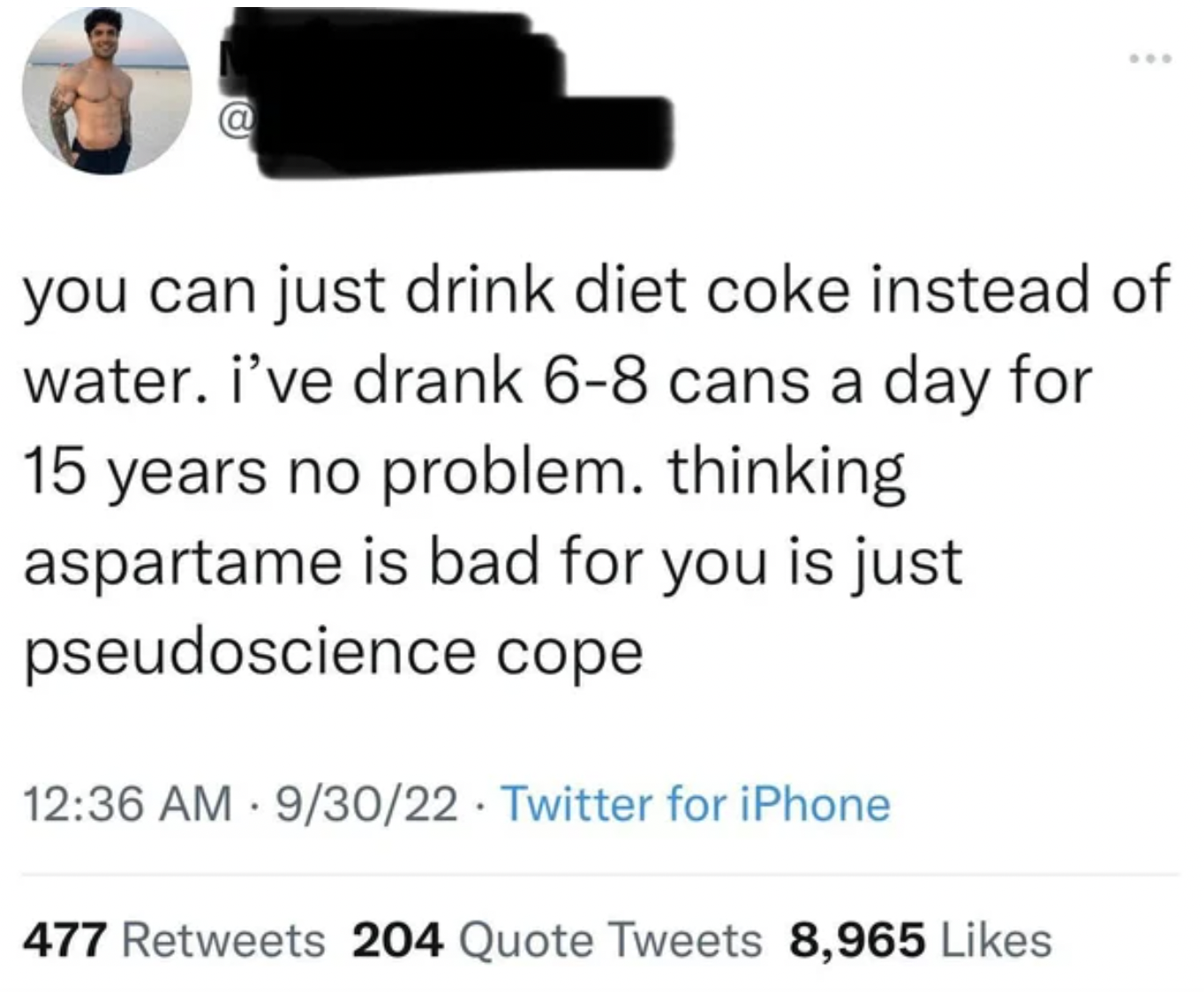 Confidently incorrect people - Meme - you can just drink diet coke instead of water. i've drank 68 cans a day for 15 years no problem. thinking aspartame is bad for you is just pseudoscience cope