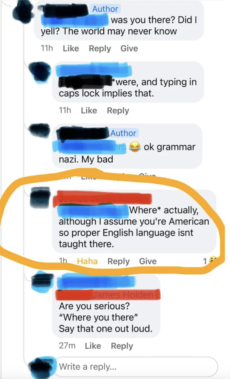 Confidently incorrect people - Author was you there? Did I yell? The world may never know  Give were, and typing in caps lock implies that
