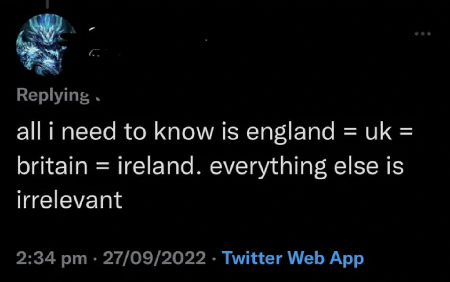 Confidently incorrect people - Internet meme - ing all i need to know is england uk britain ireland. everything else is irrelevant 27092022. Twitter Web App