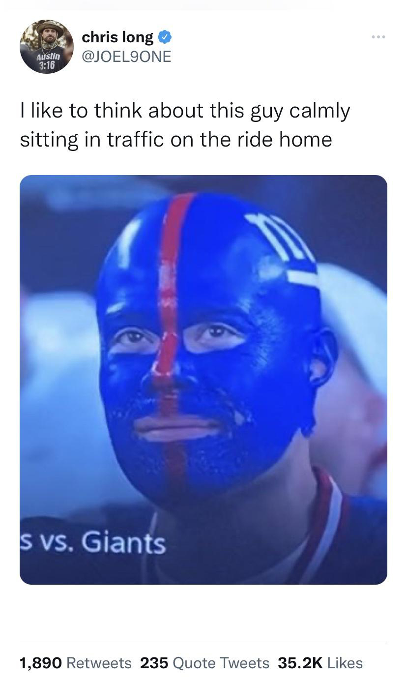 funny memes and pics - cobalt blue - chris long Austin I to think about this guy calmly sitting in traffic on the ride home s vs. Giants 1,890 235 Quote Tweets