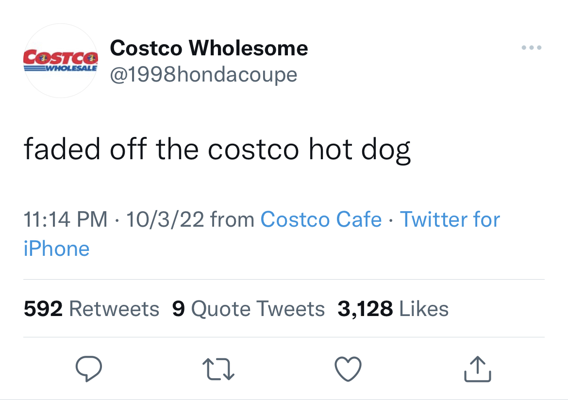 Savage and funny tweets - angle - Costco Wholesale Costco Wholesome faded off the costco hot dog 10322 from Costco Cafe Twitter for iPhone 592 9 Quote Tweets 3,128 27