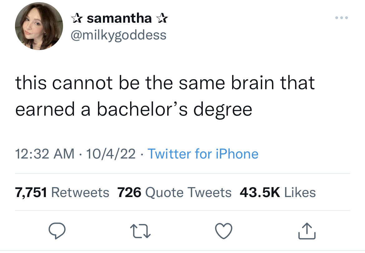 Savage and funny tweets - samantha this cannot be the same brain that earned a bachelor's degree 10422 Twitter for iPhone 7,751 726 Quote Tweets 27