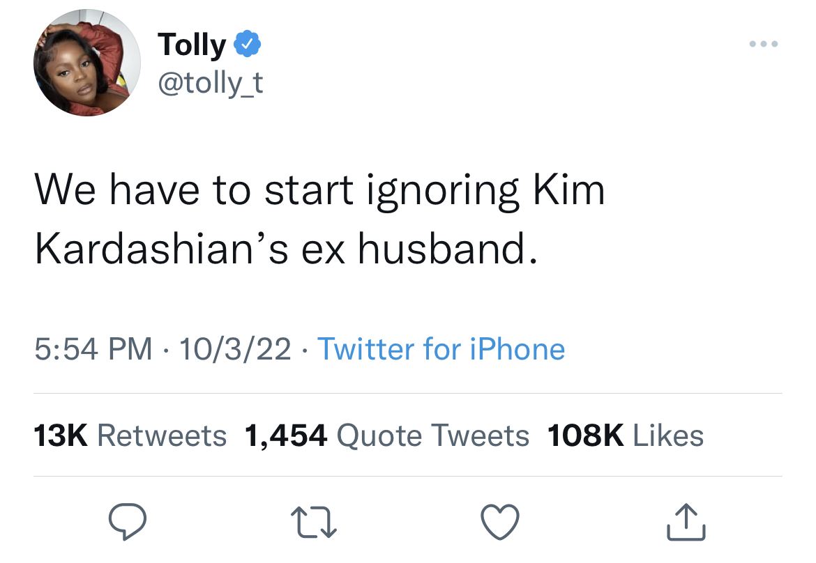 Savage and funny tweets - Tolly We have to start ignoring Kim Kardashian's ex husband. 10322 Twitter for iPhone 13K 1,454 Quote Tweets 27
