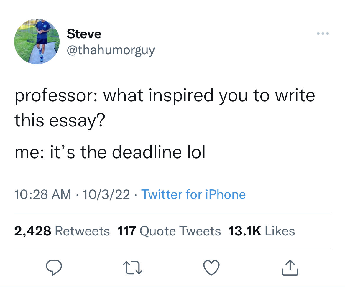 Savage and funny tweets - you re in his dms im on his nerves - Steve professor what inspired you to write this essay? me it's the deadline lol 10322 Twitter for iPhone 2,428 117 Quote Tweets 27