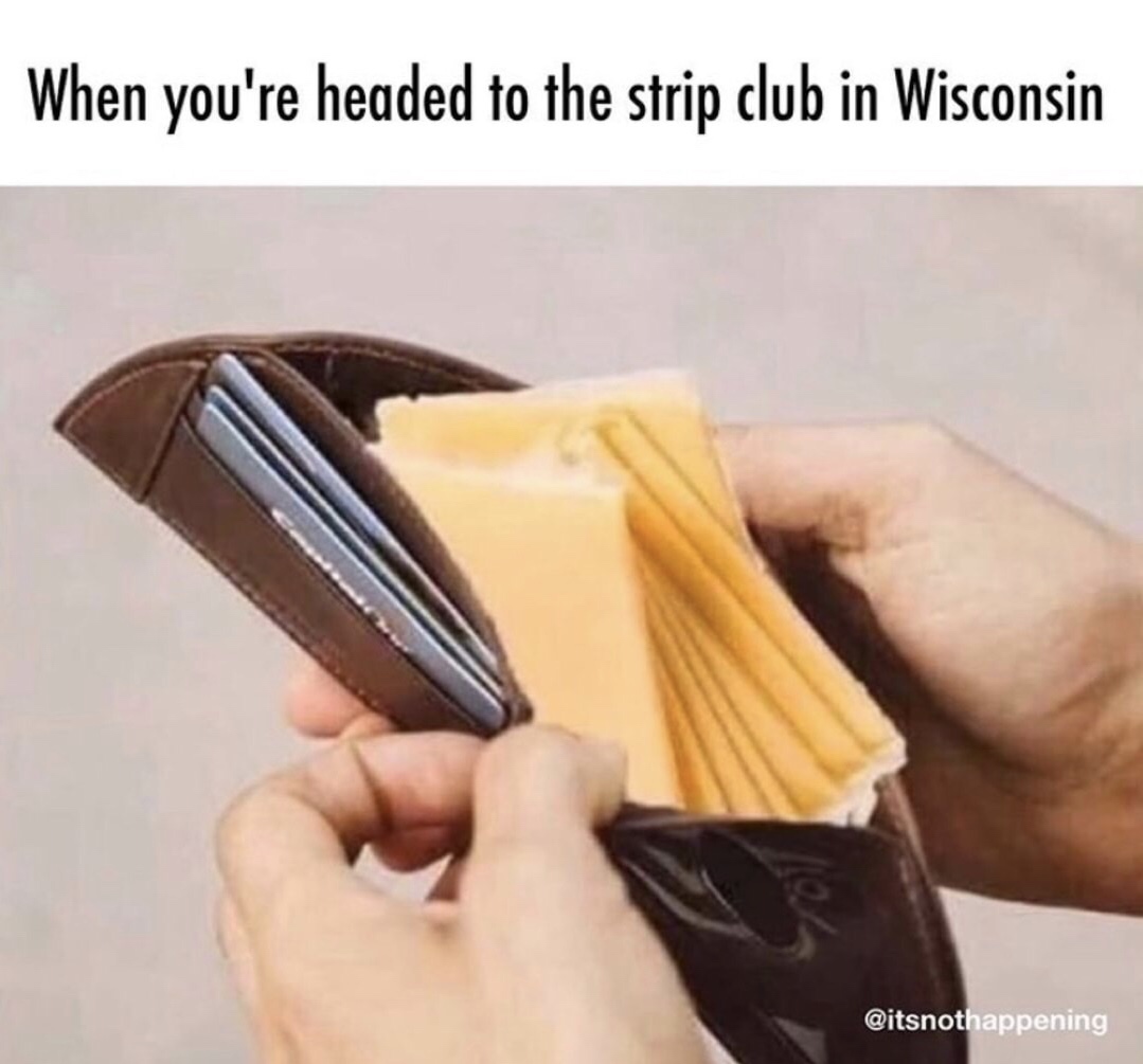 funny memes and pics - going to the strip club in wisconsin - When you're headed to the strip club in Wisconsin