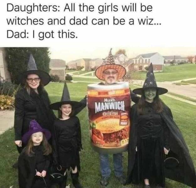 funny memes and pics - funny halloween memes - Daughters All the girls will be witches and dad can be a wiz... Dad I got this. Manwich Origina Titt