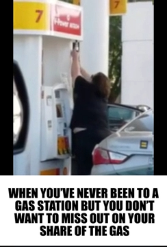 Fails and facepalms - When You'Ve Never Been To A Gas Station But You Don'T Want To Miss Out On Your Of The Gas