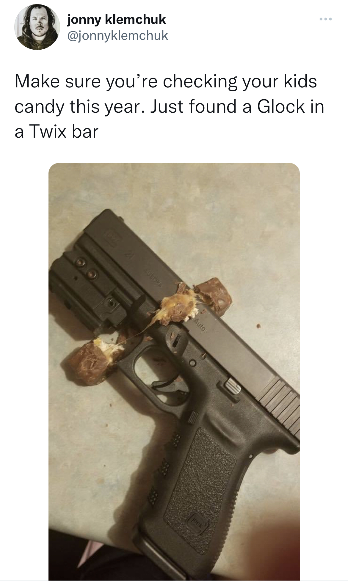 savage and funny tweets - firearm - jonny klemchuk Make sure you're checking your kids candy this year. Just found a Glock in a Twix bar
