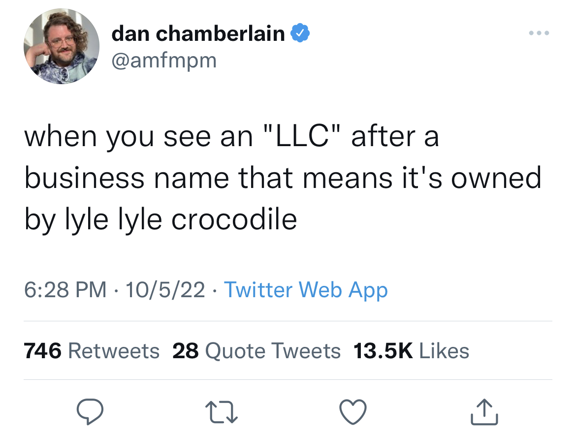 savage and funny tweets - common tate w - dan chamberlain when you see an "Llc" after a business name that means it's owned by lyle lyle crocodile 10522 Twitter Web App 746 28 Quote Tweets 27